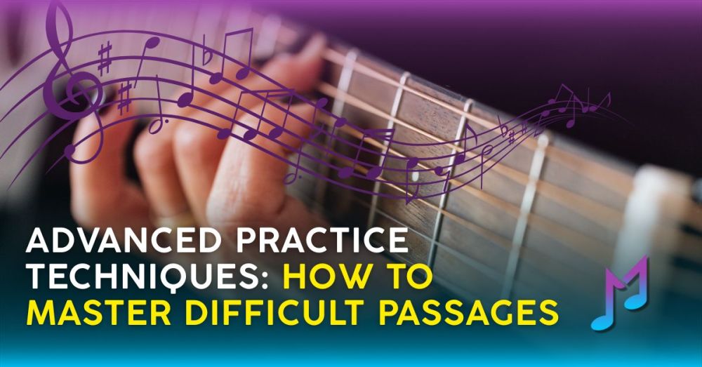 Advanced Practice Techniques: How to Master Difficult Passages