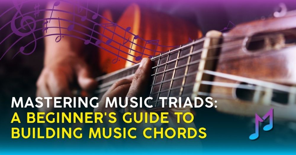Mastering Music Triads: A Beginner's Guide to Building Music Chords