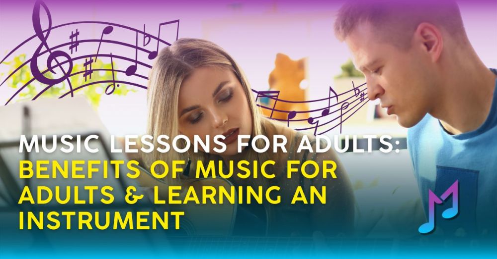 Music Lessons for Adults: Benefits of Music for Adults & Learning an Instrument
