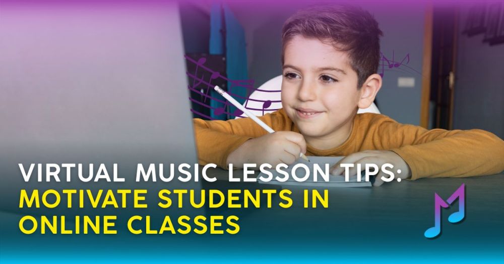 Virtual Music Lesson Tips: Motivate Students in Online Classes
