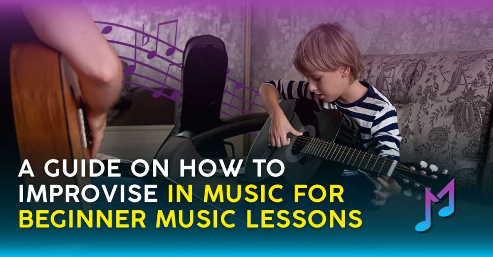 A Guide on How to Improvise in Music for Beginner Music Lessons