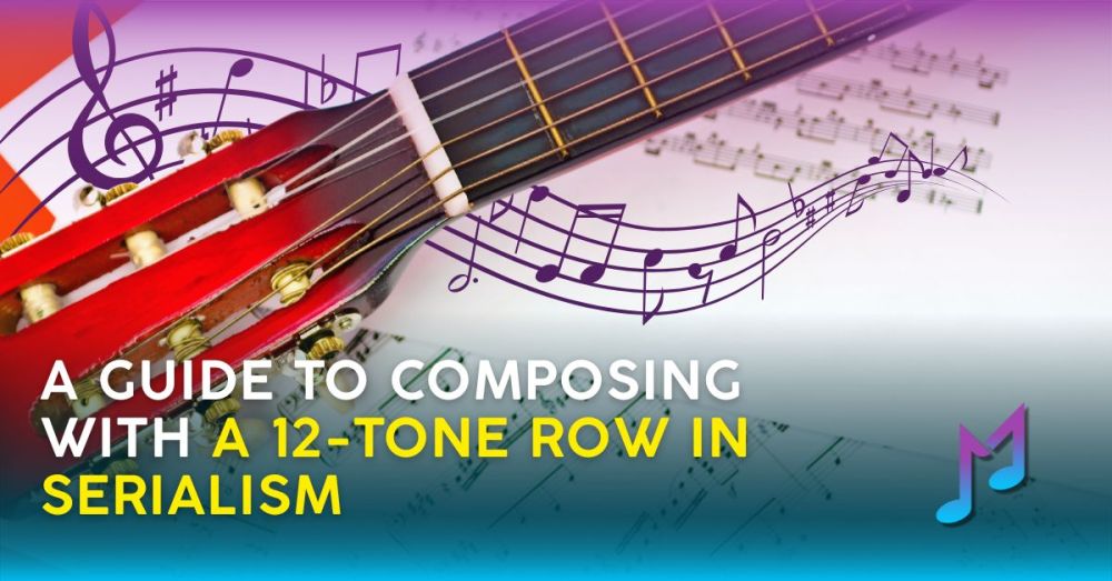 A Guide to Composing with a 12-Tone Row in Serialism