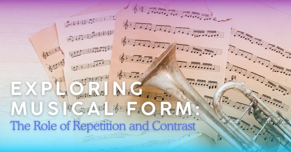 What is Musical Form? Understanding Repetition and Contrast