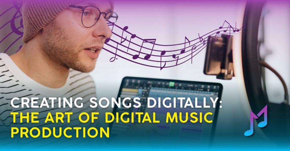Creating Songs Digitally: The Art of Digital Music Production