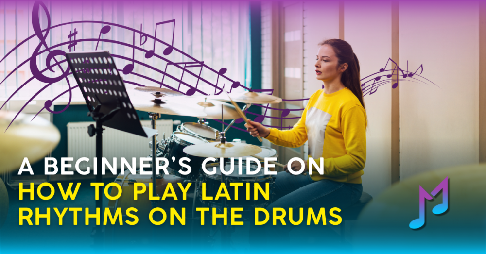 A Beginner’s Guide on How to Play Latin Rhythms on the Drums