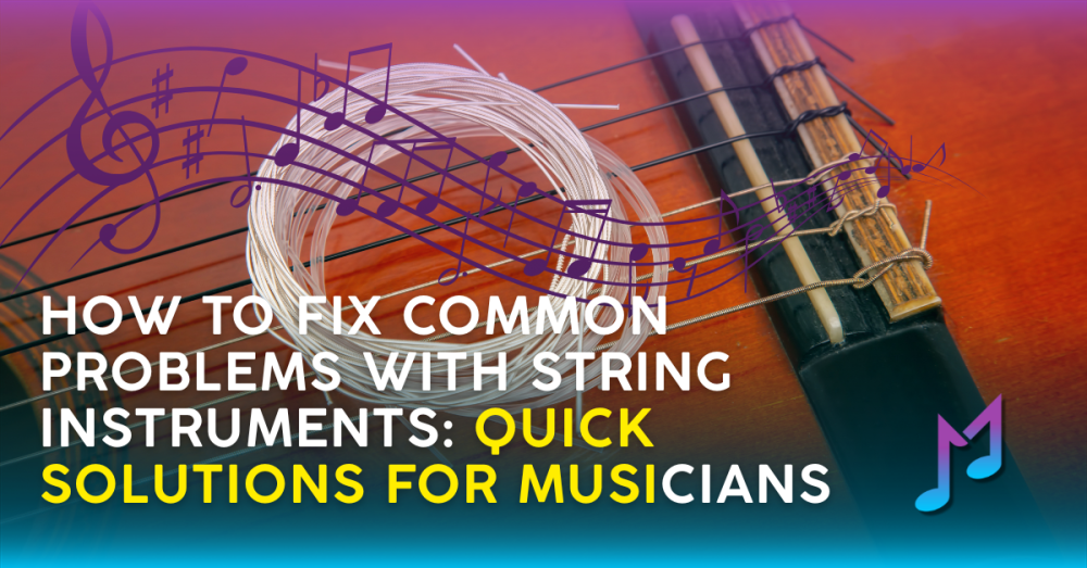 How to Fix Common Problems with String Instruments: Quick Solutions for Musicians