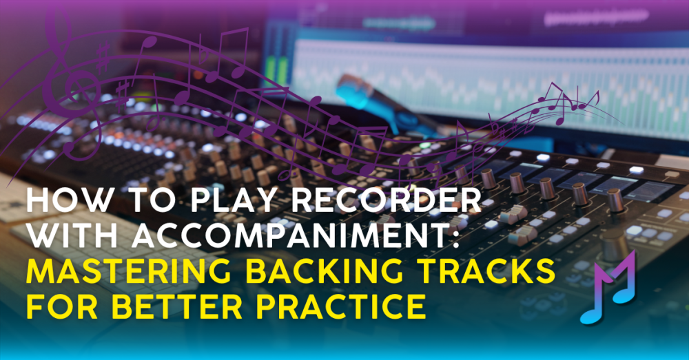 How to Play Recorder with Accompaniment: Mastering Backing Tracks for Better Practice