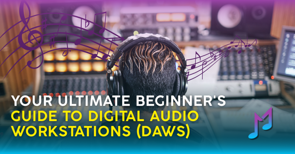 Your Ultimate Beginner's Guide to Digital Audio Workstations (DAWs)