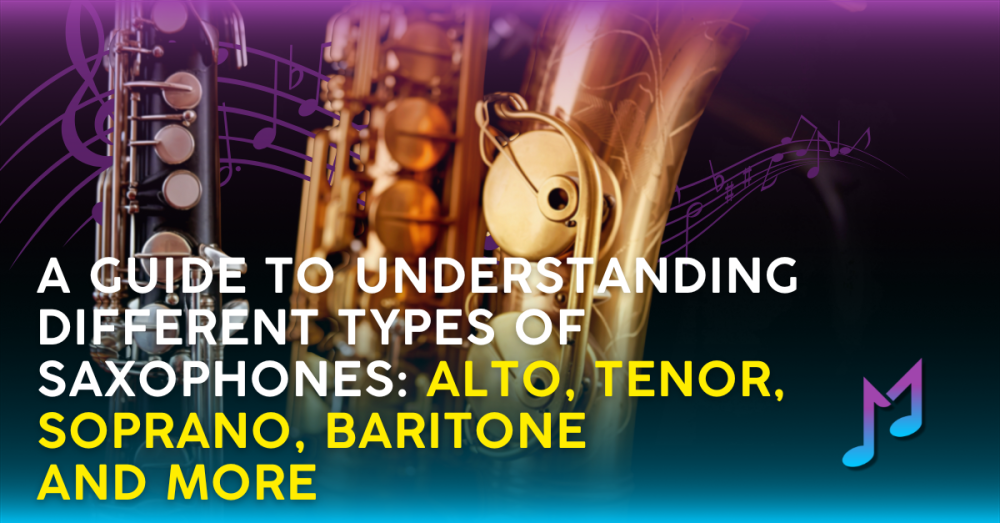 A Guide to Understanding Different Types of Saxophones: Alto, Tenor, Soprano, Baritone and more
